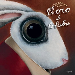 LOGUEZ EDICIONES, Oro de la liebre - Martin Baltscheit, Christine Schwarz