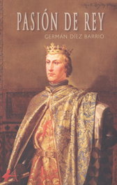 Pasión de Rey, Germán Díez Barrio - EDITORIAL ADARVE