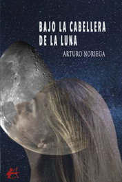 Bajo la cabellera de la luna, Arturo Noriega - Editorial Adarve
