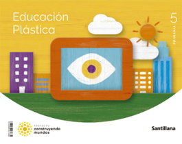 SANTILLANA, Educación Plástica 5Prm CM cast - ANT/(22).PLASTICA 5ºPRIM.(CONSTRUYENDO MUNDOS)