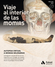 AMAT EDITORIAL, VIAJE AL INTERIOR DE LAS MOMIAS: AUTOPSIA VIRTUAL A MOMIAS