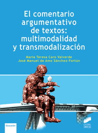Sintesis Editorial, El comentario argumentativo de textos, la multimodalidad y la transmodalización - Maria Teresa Caro Valverde Jose