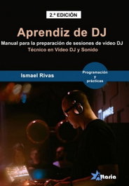 ALTARIA, APRENDIZ DE VIDEO DJ: MANUAL DE PREPARACION SESIONES VIDEO, Ismael Rivas de Pablo