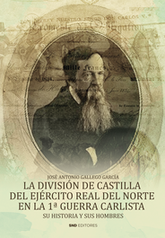 La división de Castilla del ejército Real del norte en la 1ª guerra carlista, José Antonio Gallego García - SND EDITORES