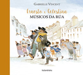 KALANDRAKA, Ernesto e celestina. Músicas da rúa - Gabrielle Vicent