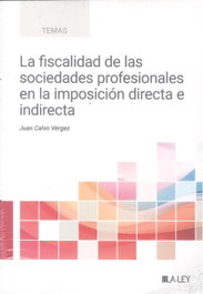 La fiscalidad de las sociedades profesionales en la imposición directa e indirecta, Juan Calvo Vérgez - LA LEY