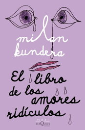 El libro de los amores ridículos, Milan Kundera - TUSQUETS