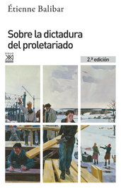 Sobre la dictadura del proletariado, Etienne Balibar - SIGLO XXI EDITORES