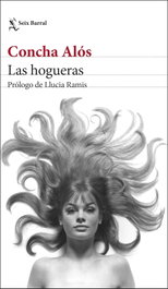 Las hogueras, Concha Alós - SEIX BARRAL EDICIONES