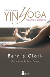 Guía completa de Yin Yoga, Bernie Clark - SIRIO EDITORIAL