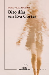 Oito días sin Eva Cortés, Sara Vila Alonso - Galaxia