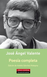 Poesía completa, José Angel Valente - GALAXIA GUTENBERG