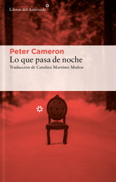 Lo que pasa de noche, Peter Cameron - LIBROS DEL ASTEROIDE