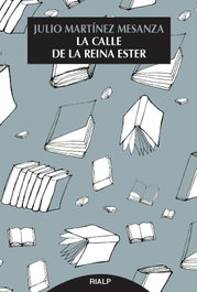 RIALP, LA CALLE DE LA REINA ESTER, Julio Martínez Mesanza - LITERARIA