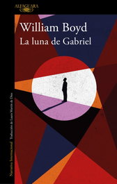 ALFAGUARA, La luna de Gabriel, William Boyd - ALFAGUARA