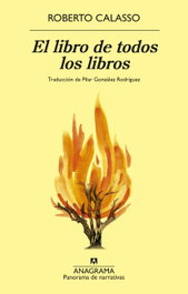 ANAGRAMA, El libro de todos los libros, Roberto Calasso - ANAGRAMA
