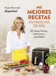 Mis mejores recetas en freidora de aire, Paula Monreal - ZENITH FOOD