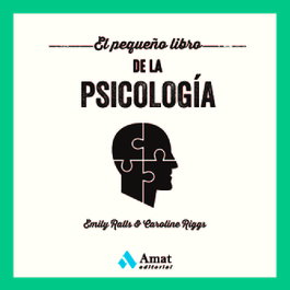 El pequeño libro de la psicología, Emily Ralls y Caroline Riggs - Amat Editorial