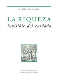 La riqueza invisible del cuidado, María Ángeles Durán Heras - PUV.(PUB.UNIVERSITAT VALENCIA)