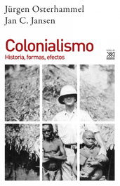 COLONIALISMO:HISTORIAS, FORMAS, EFECTOS., Jürgen Osterhammel, Jan C. Jansen - SIGLO XXI EDITORES
