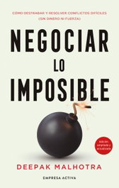 Negociar lo imposible, Deepak Malhotra - EMPRESA ACTIVA