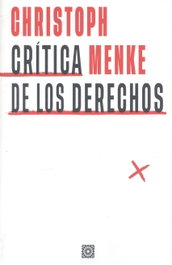 Crítica de los derechos, Christoph Menke/ Verónica Galfione - Comares