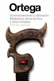 ALIANZA, Ensimismamiento y alteración, José Ortega y Gasset - ALIANZA