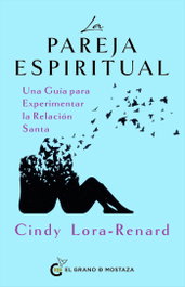 LA PAREJA ESPIRITUAL, Cindy Lora-Renard - GRANO MOSTAZA