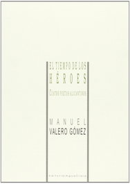 El tiempo de los héroes, Manuel Valero Gómez - AGUACLARA