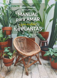Manual para amar (y no matar) tus plantas, Diego Olivares - ZENITH
