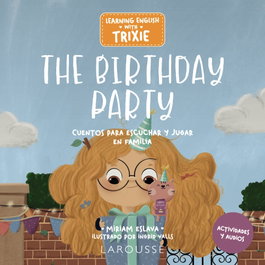 LAROUSSE Learning English with Trixie. The Birthday Party, Miriam Eslava