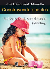 Construyendo puentes. Técnica de la caja de arena-sandtray, José Luis Gonzalo Marrodán - DESCLEE DE BROUWER