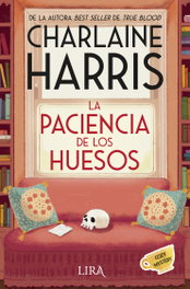La paciencia de los huesos, Charlaine Harris - LIRA EDICIONES