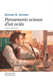 Pensaments ociosos d'un ociós, K. Jerome, Jerome - ELA GEMINADA EDICIONS