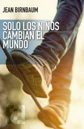 Solo los niños cambian el mundo, Jean Birnbaum - ENCUENTRO