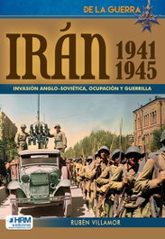 HRM, IRAN 1941-1945: INVASION ANGLO-SOVIETICA, Ruben Villamor - HRM