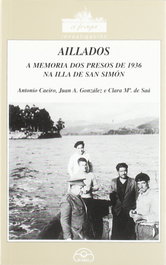 Aillados (A memoria dos presos de 1936 na Illa de San Simón), Juan Antonio Caeiro; Juan A. González; Clara Mª de Saá - IR INDO