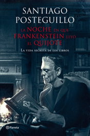 La noche en que Frankenstein leyó el Quijote, Santiago Posteguillo - PLANETA