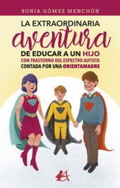 La extraordinaria aventura de educar a un hijo con Trastorno del Espectro Autista, Sonia Gómez Menchón - EDITORIAL ADARVE
