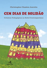 Cem Dias de Solidão - Crónicas Pedagógicas na Babel Contemporânea, Christopher Damien Auretta - EDIÇOES COLIBRI