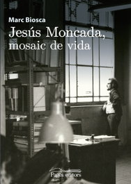 Jesús Moncada, mosaic de vida, Marc Biosca - PAGES EDITORS