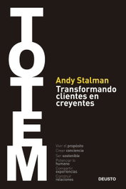 TOTEM: TRANSFORMANDO CLIENTES EN CREYENTES, Andy Stalman - DEUSTO