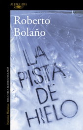 La pista de hielo, Roberto Bolaño - Alfaguara