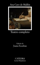 Teatro completo, Ana Caro de Mallén - CATEDRA