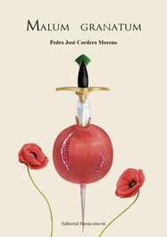 Malum granatum, Pedro Jose Cordero Moreno - EDITORIAL POESIA ERES TU