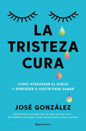 ROCA EDITORIAL, La tristeza cura, José González - ROCA EDITORIAL