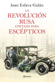 La revolución rusa contada para escépticos, Juan Eslava Galán - PLANETA