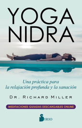 SIRIO EDITORIAL, YOGA NIDRA: UNA PRÁCTICA PARA LA RELAJACIÓN PROFUNDA, Richard Miller