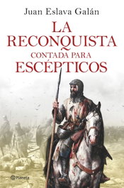 Planeta, La reconquista contada para escépticos, Juan Eslava Galán - Planeta