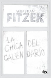 La chica del calendario, Sebastian Fitzek - B DE BOLSILLO